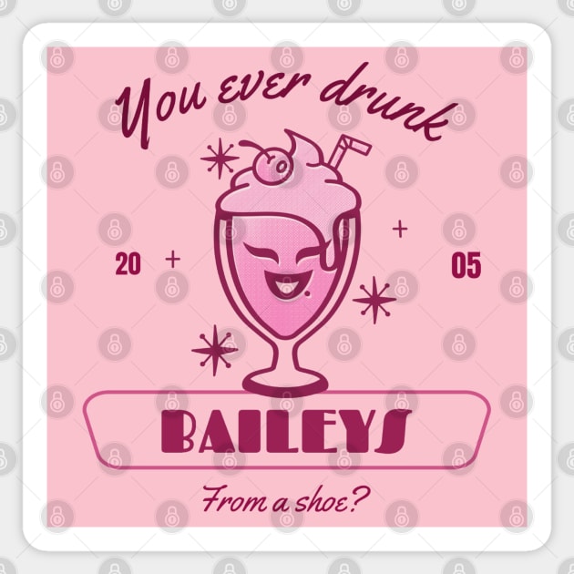 You ever drunk baileys from a shoe? Sticker by ArtsyStone